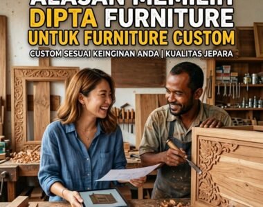 Alasan Memilih Dipta Furniture untuk Furniture Custom