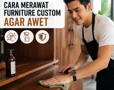 Cara Merawat Furniture Custom Agar Awet