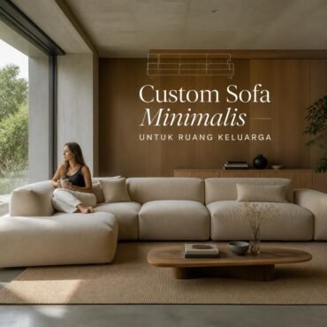 Custom Sofa Minimalis untuk Ruang Keluarga