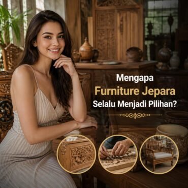 Mengapa Furniture Jepara Selalu Menjadi Pilihan